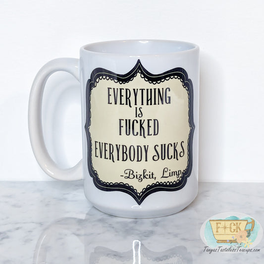 Everything is fucked, Everybody sucks Limp Bizkit mug