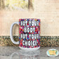 Not Your Body Not Your Choice Mug