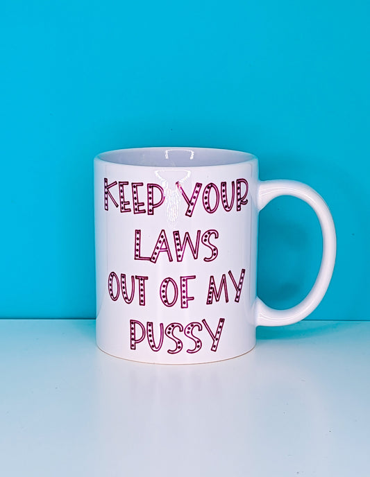 Keep your laws out of my pussy mug